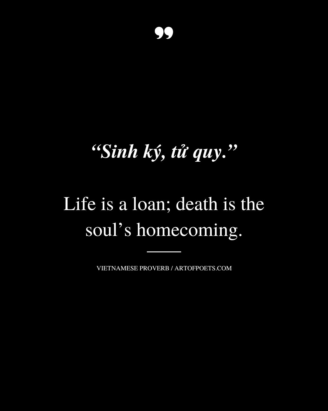 Life is a loan death is the souls homecoming
