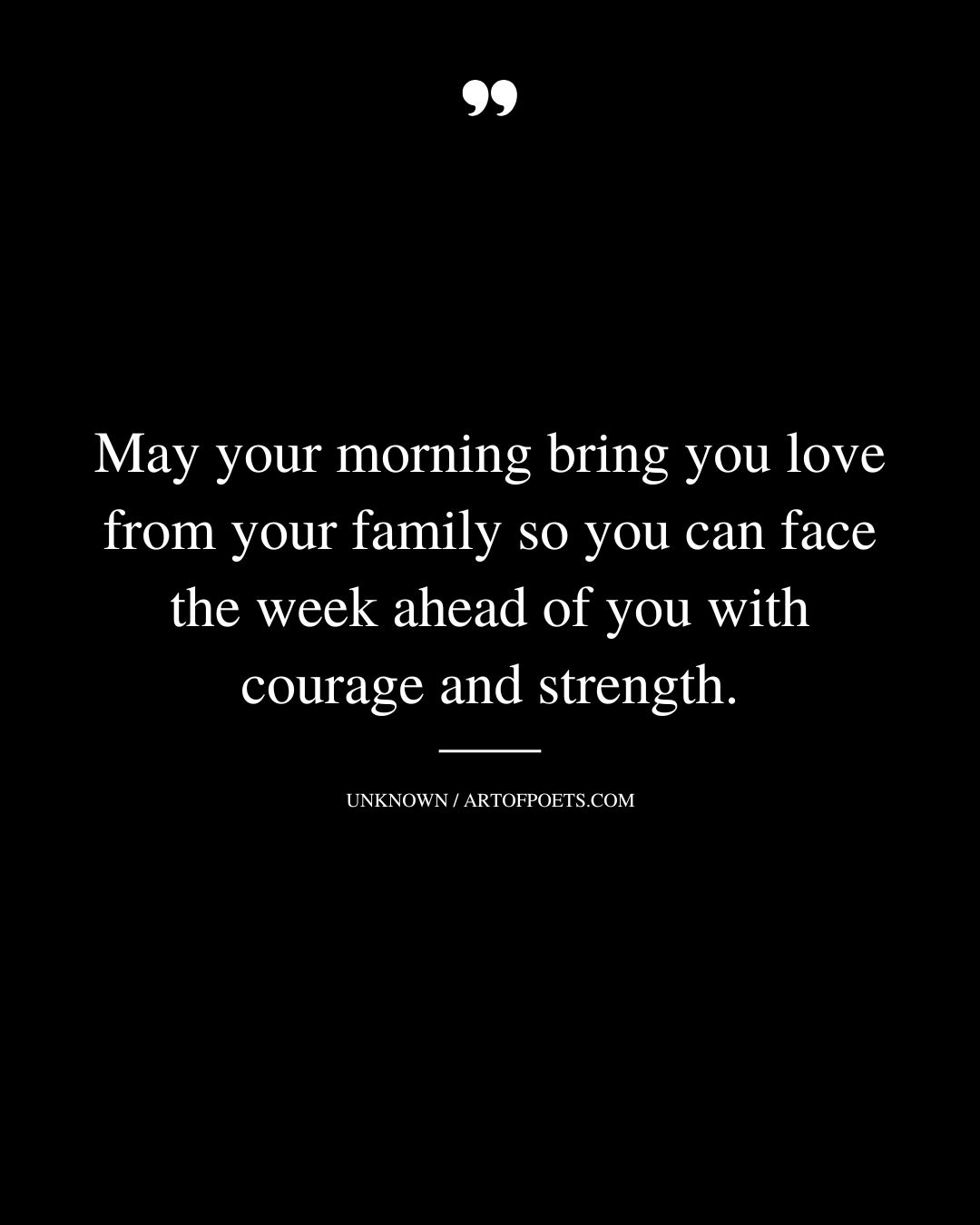 May your morning bring you love from your family so you can face the week ahead of
