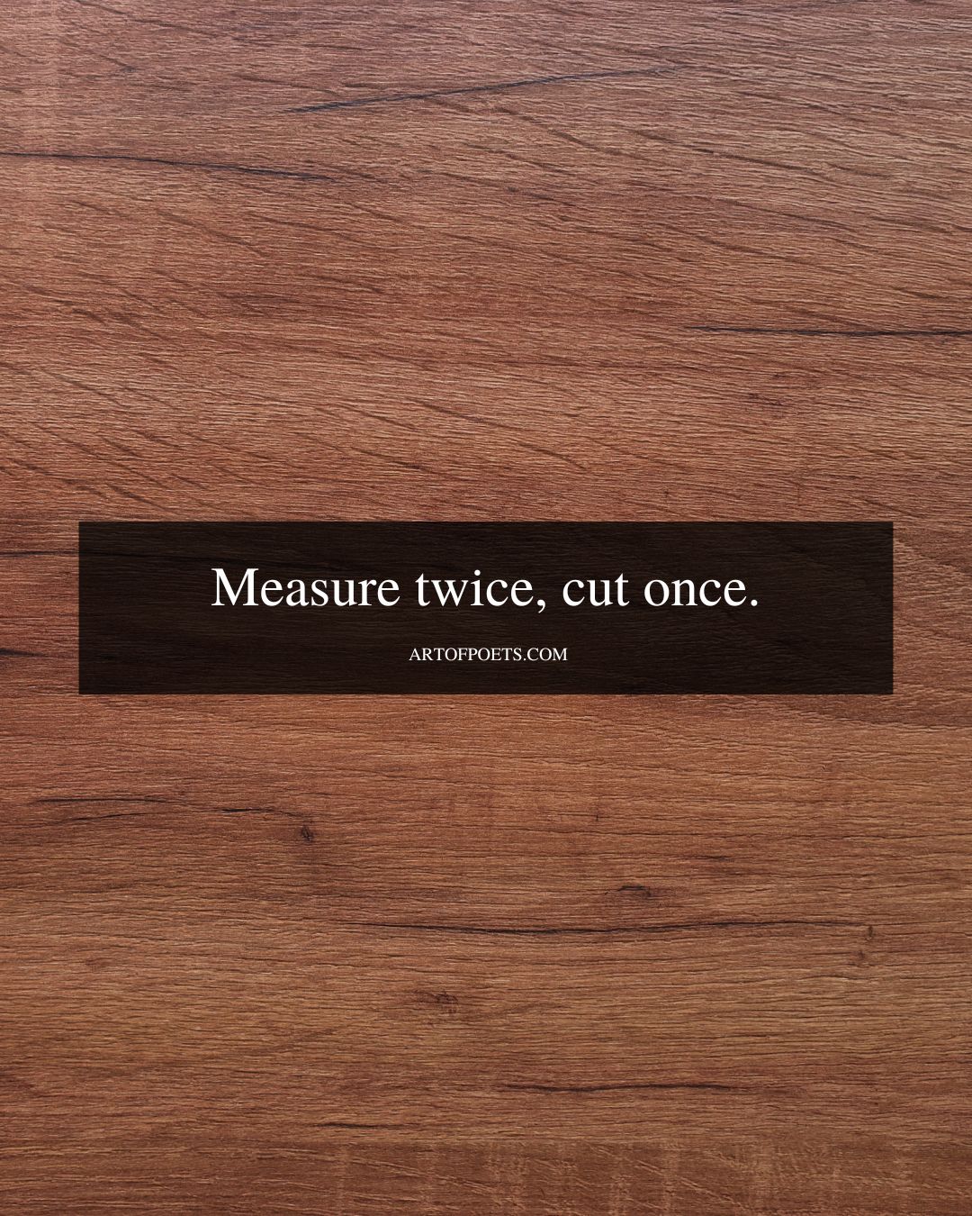Measure twice cut once 1