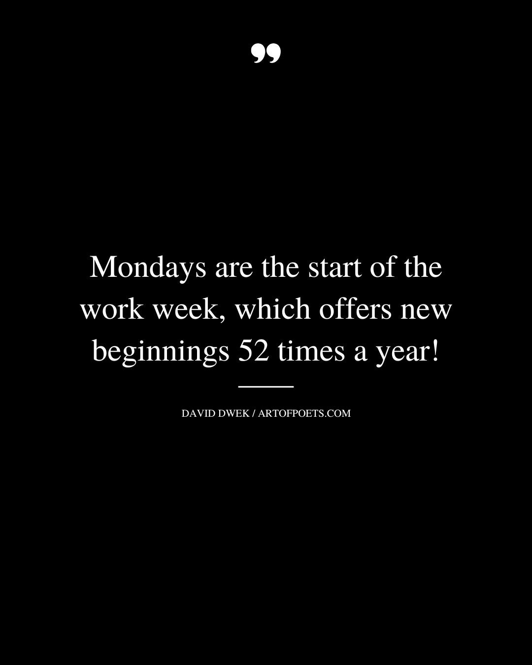 Mondays are the start of the work week