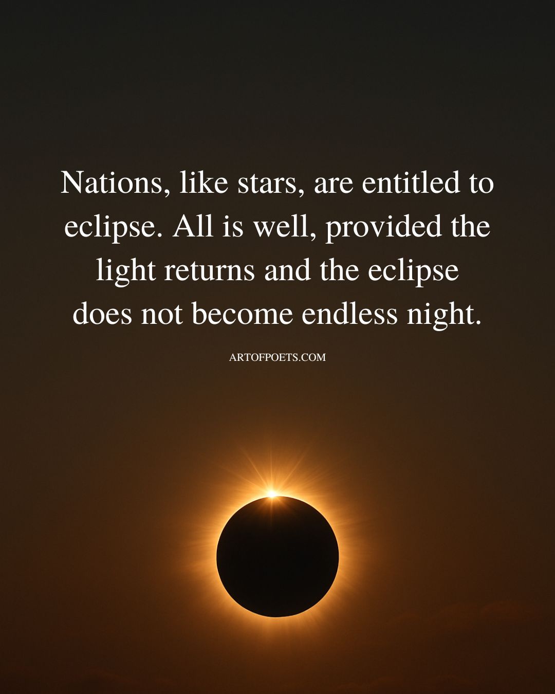 Nations like stars are entitled to eclipse. All is well provided the light returns and the eclipse