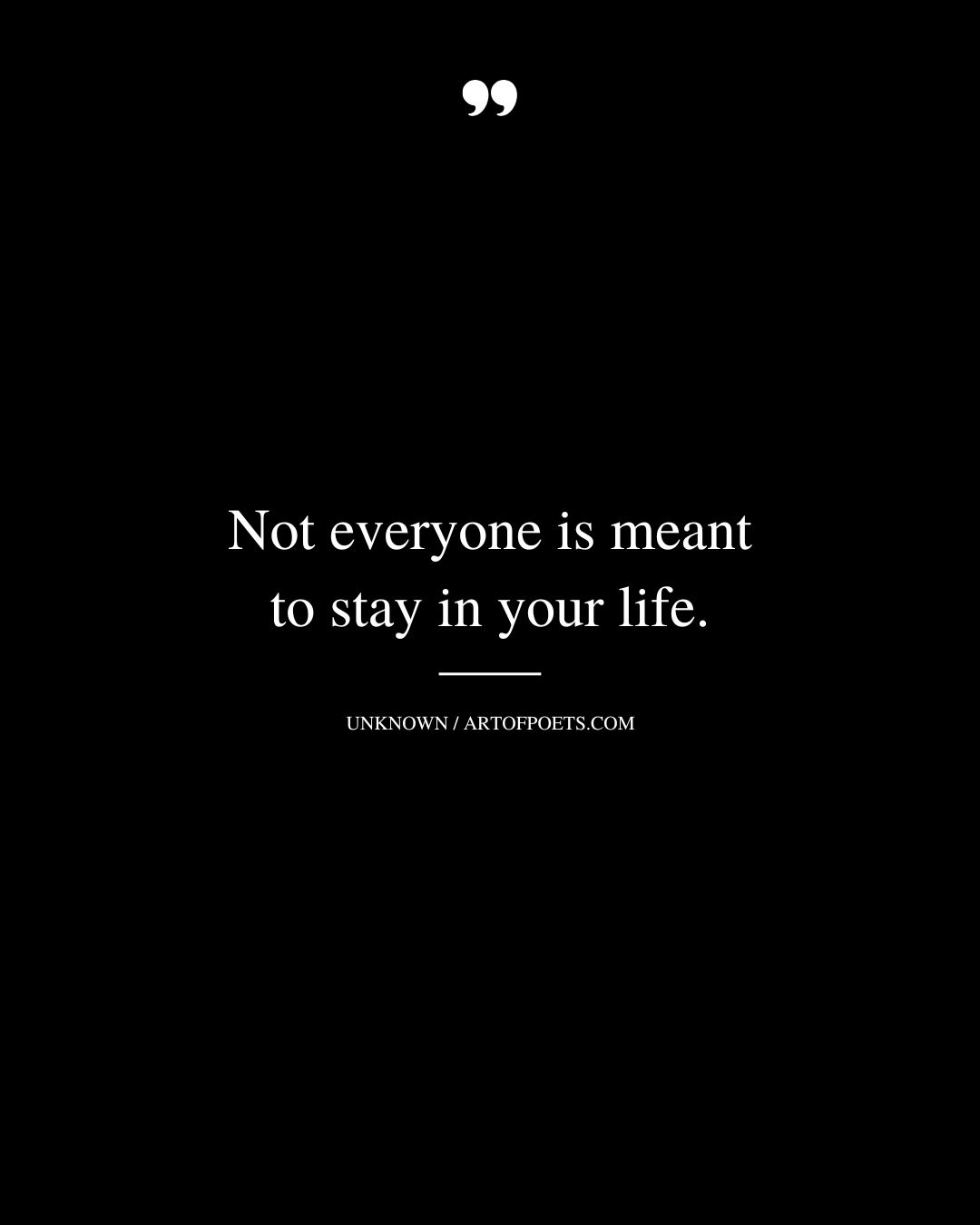 Not everyone is meant to stay in your life 1
