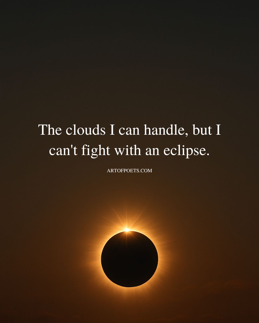 The clouds I can handle but I cant fight with an eclipse