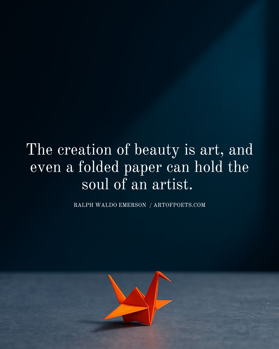 The creation of beauty is art and even a folded paper can hold the soul of an artist. Ralph Waldo Emerson