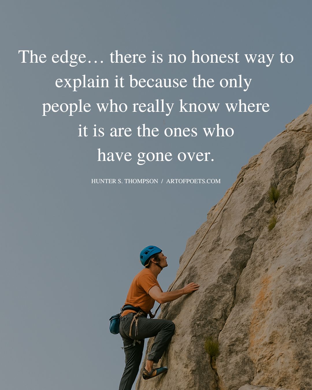The edge… there is no honest way to explain it because the only