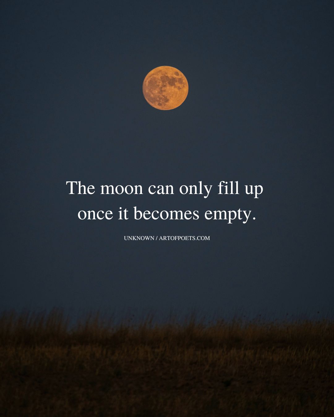 The moon can only fill up once it becomes empty