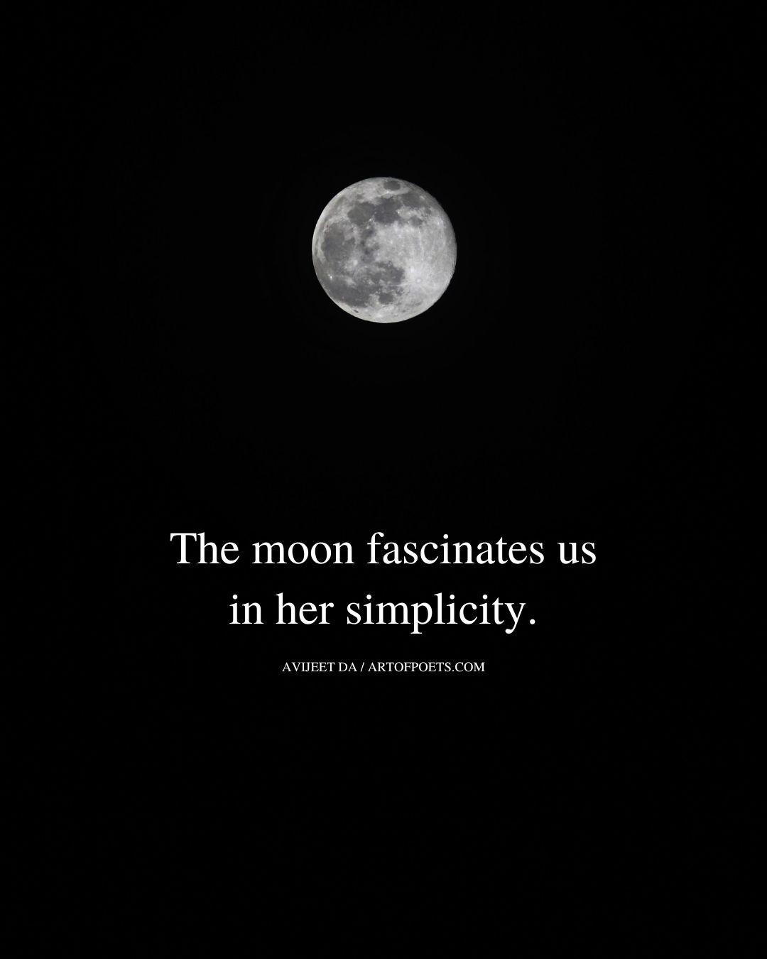 The moon fascinates us in her simplicity