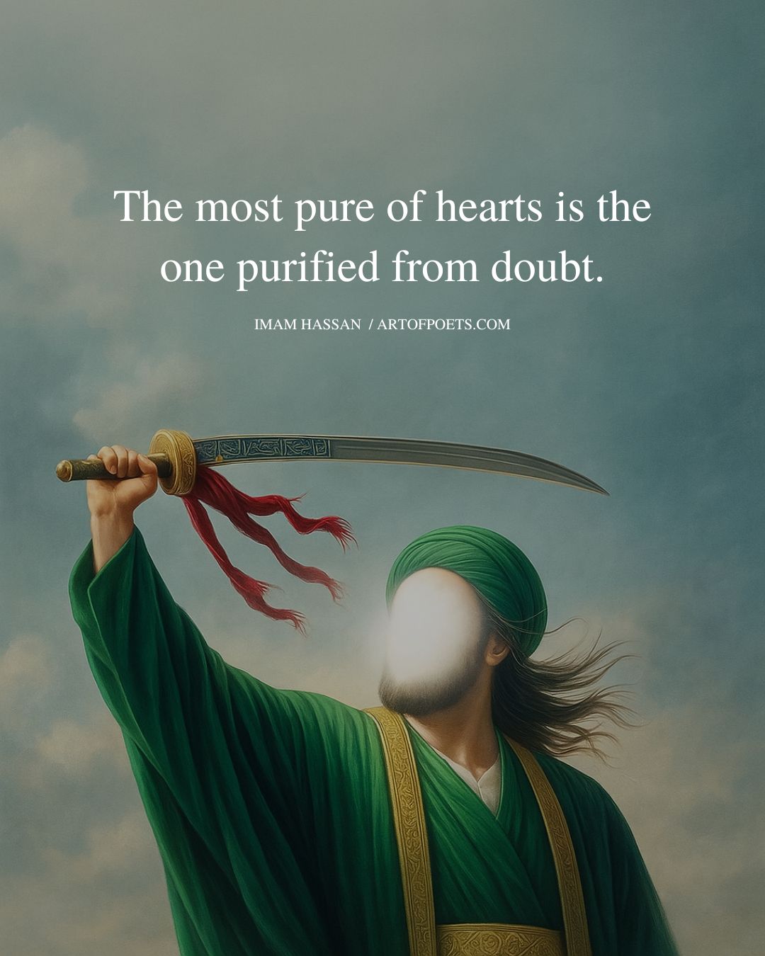 The most pure of hearts is the one purified from doubt