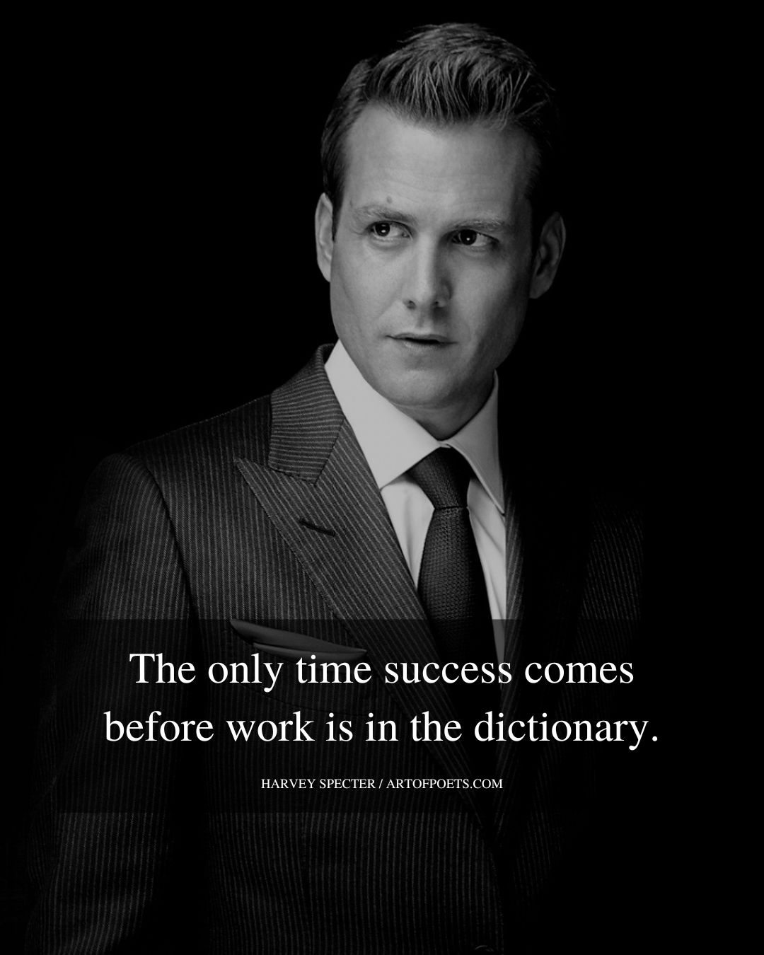 The only time success comes before work is in the dictionary 1