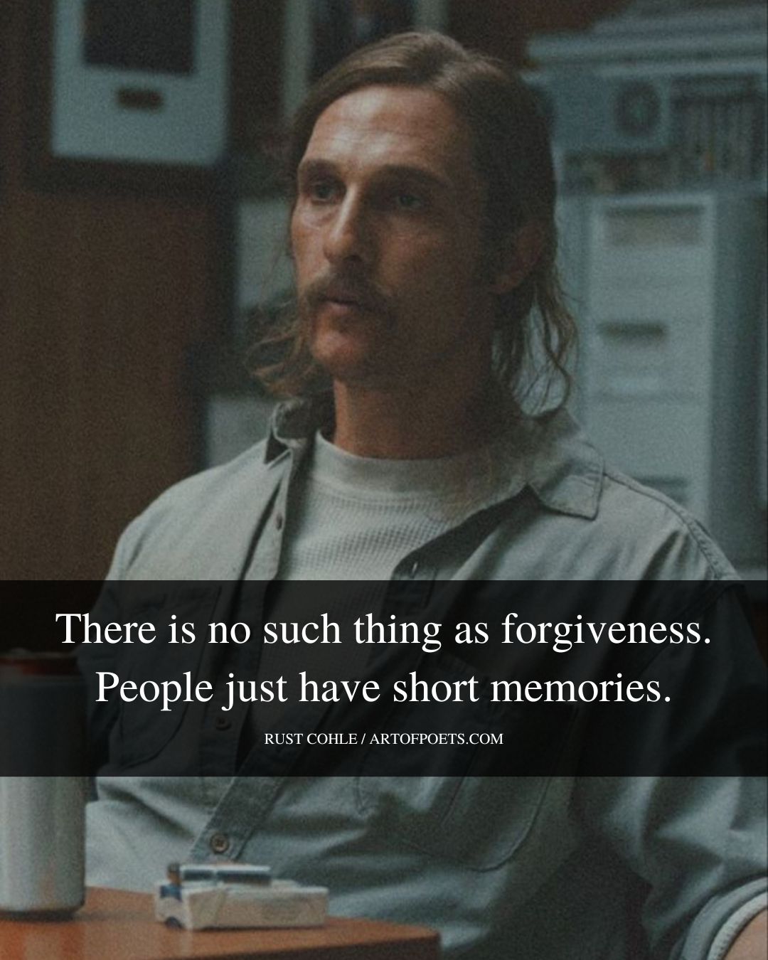 There is no such thing as forgiveness. People just have short memories