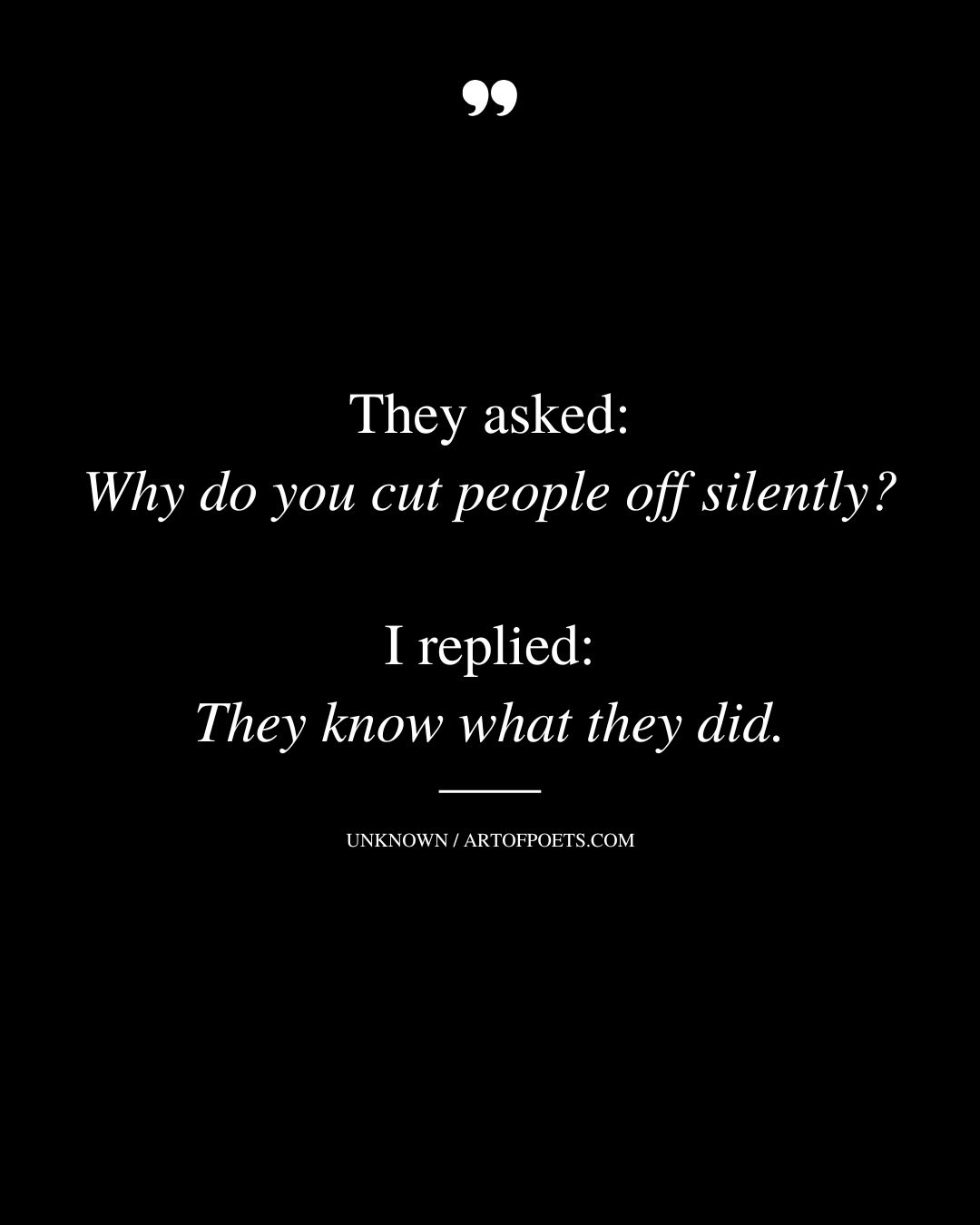They asked Why do you cut people off silently I replied They know what they did