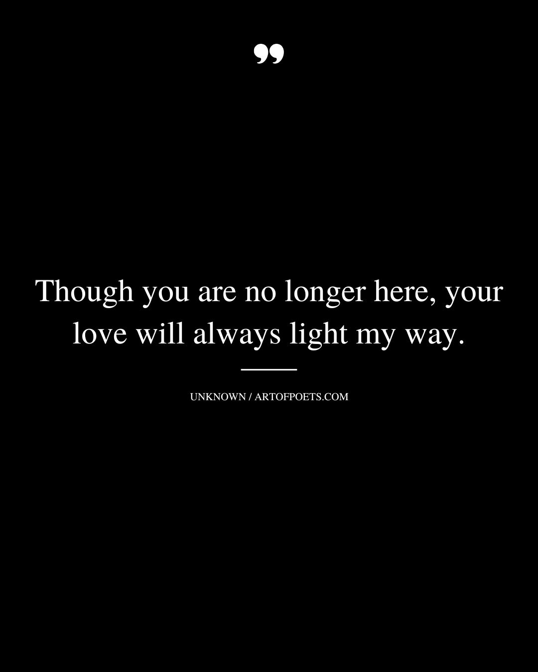 Though you are no longer here your love will always light my way