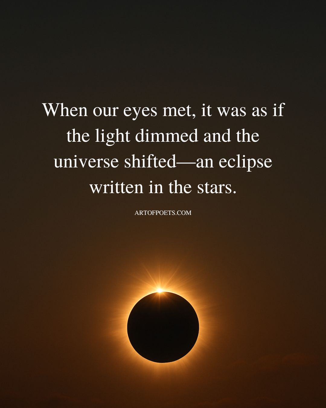 When our eyes met it was as if the light dimmed
