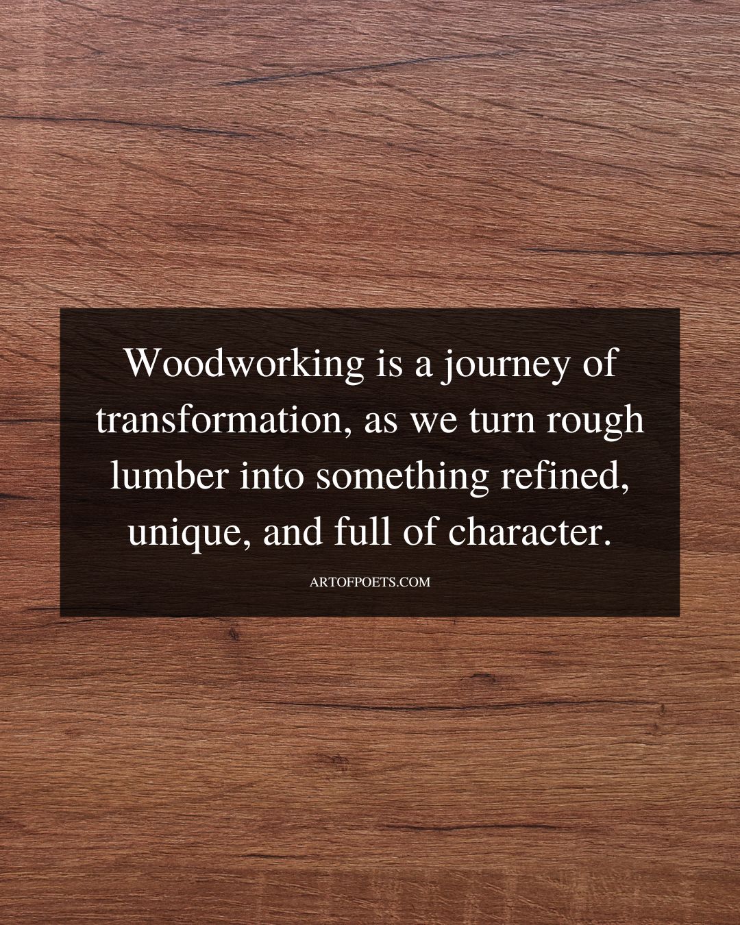 Woodworking is a journey of transformation as we turn rough lu