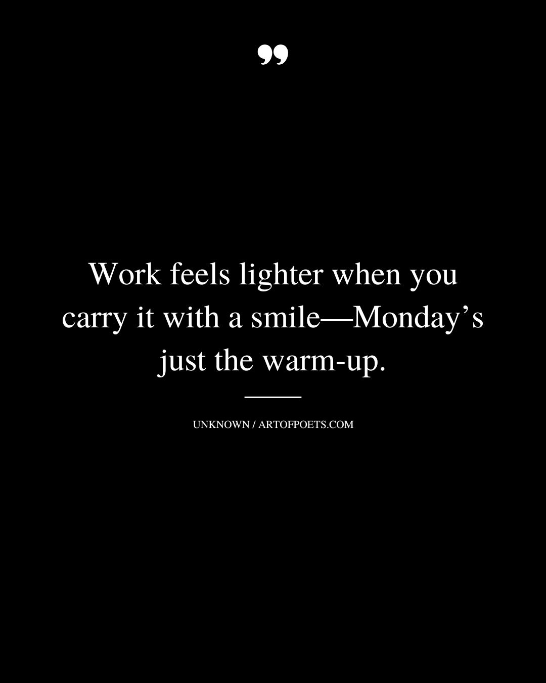 Work feels lighter when you carry it with a smile—Mondays just the warm up