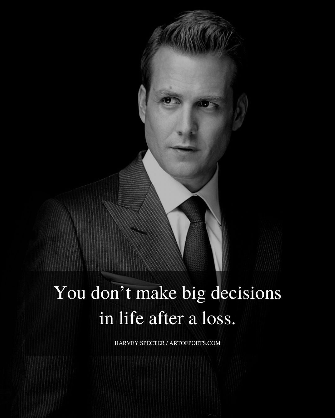 You dont make big decisions in life after a loss 1