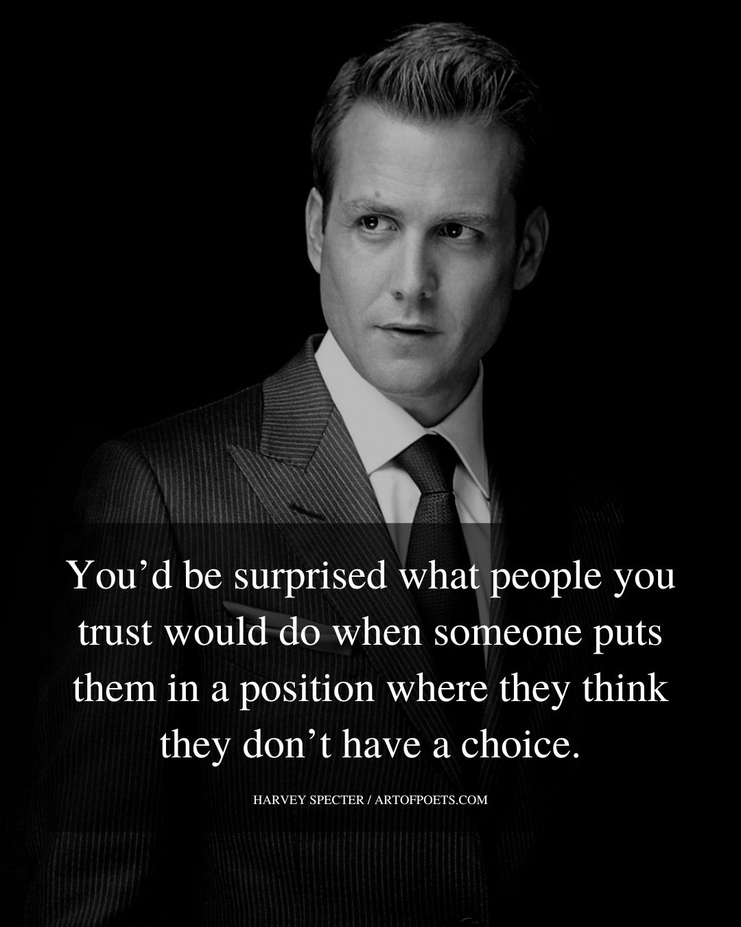 Youd be surprised what people you trust would do when
