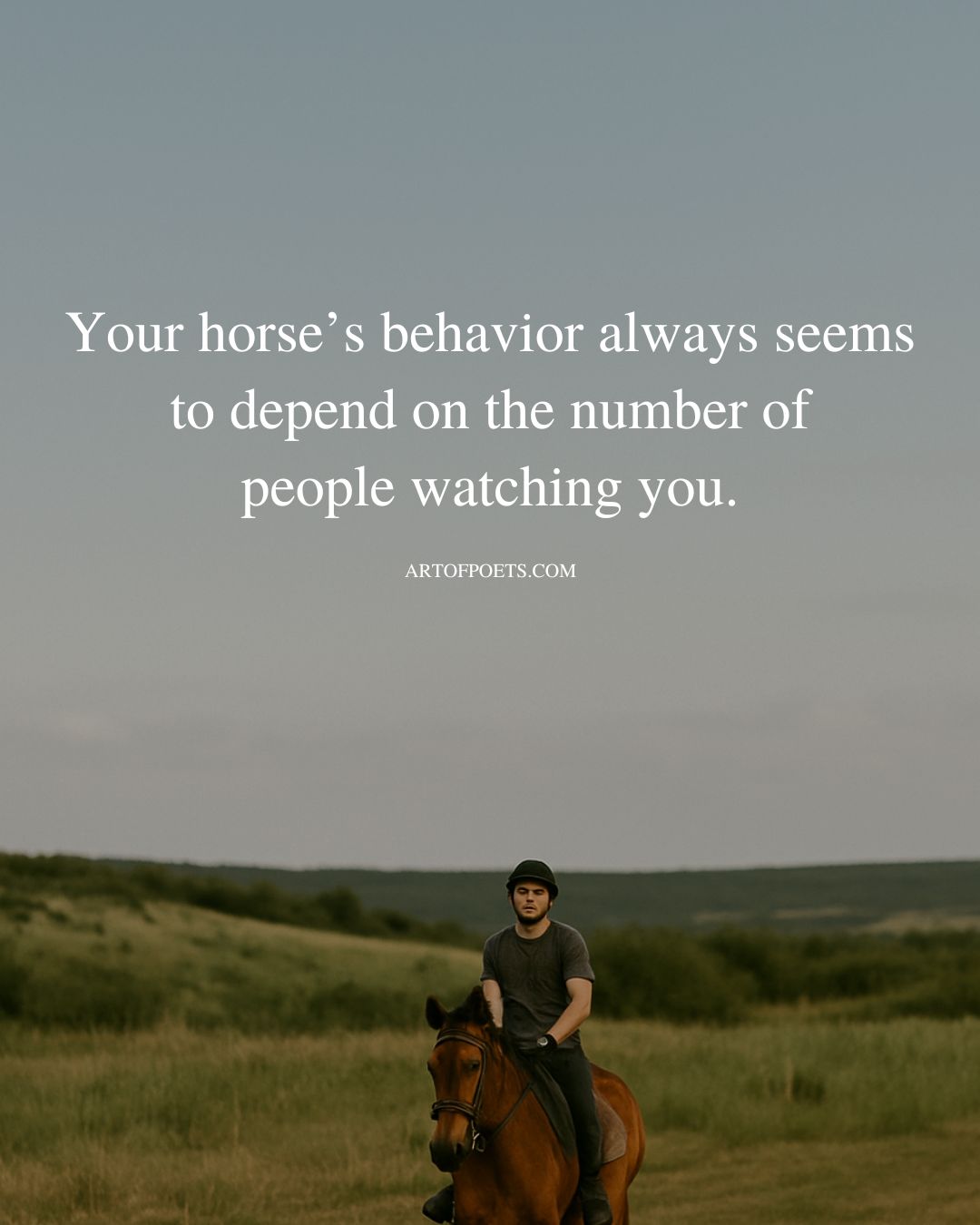 Your horses behavior always seems to depend on the number of people watching you