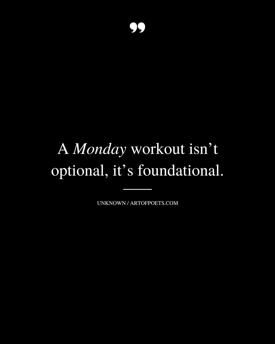 A Monday workout isnt optional its foundational