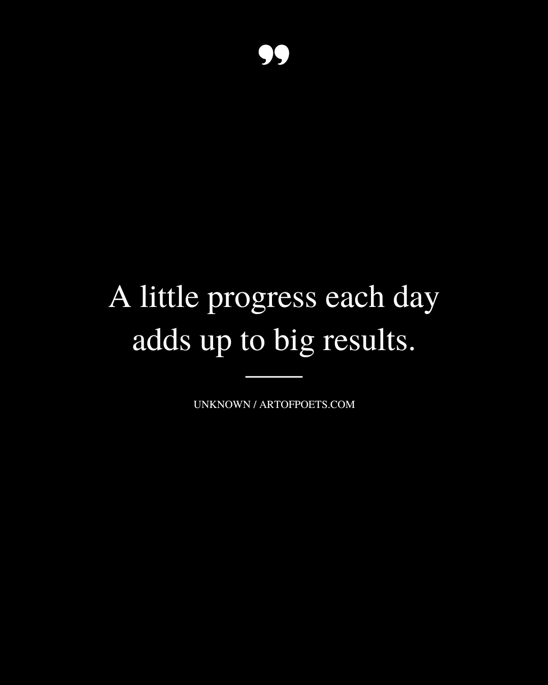 A little progress each day adds up to big results