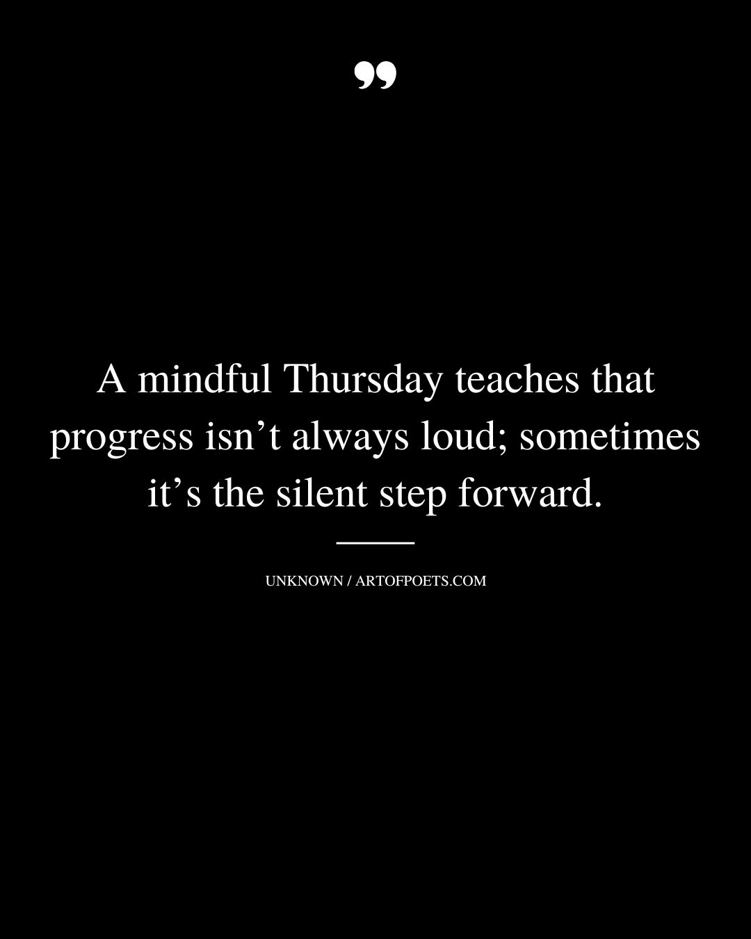 A mindful Thursday teaches that progress isnt always loud sometimes its the silent step forward 1