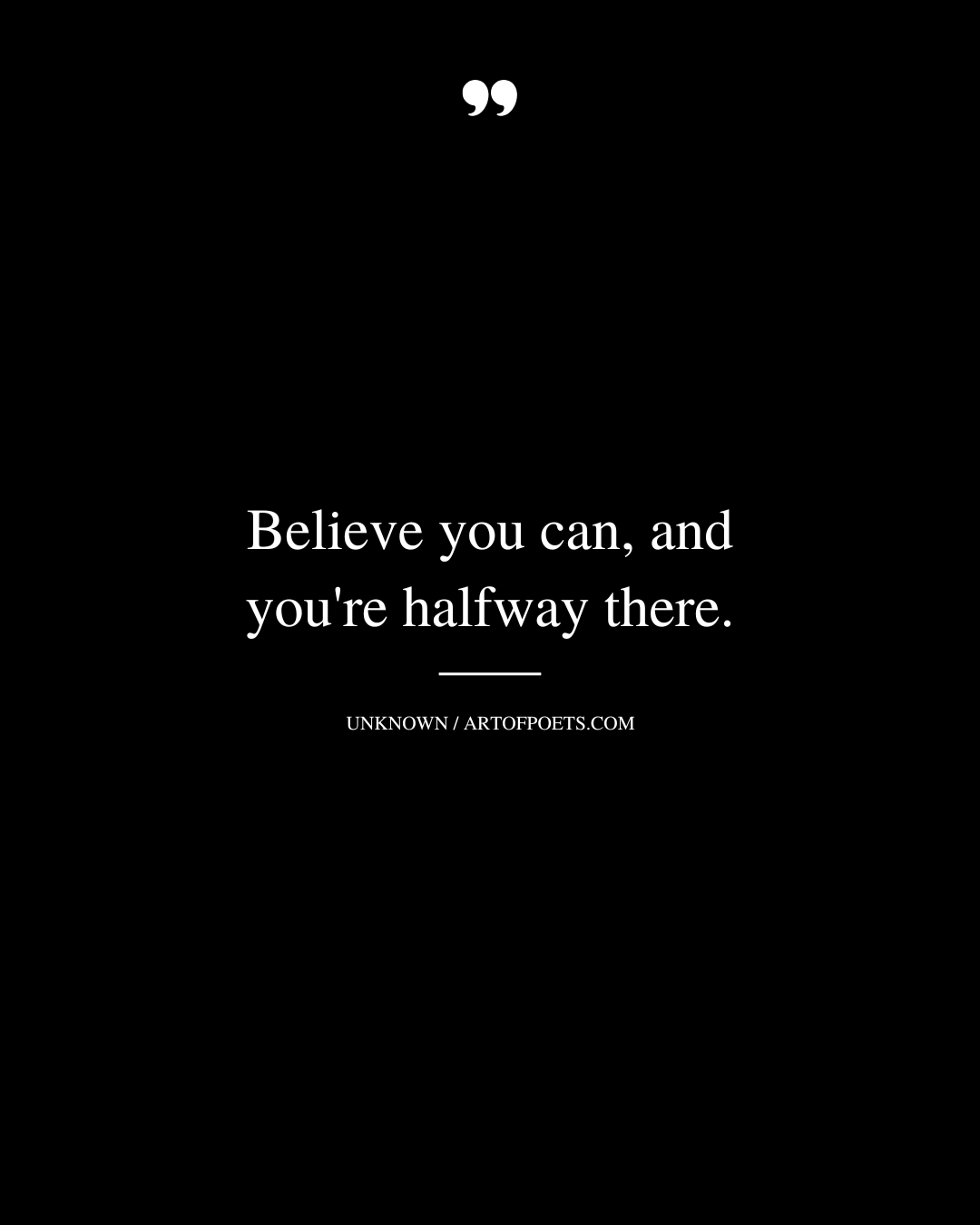 Believe you can and youre halfway there