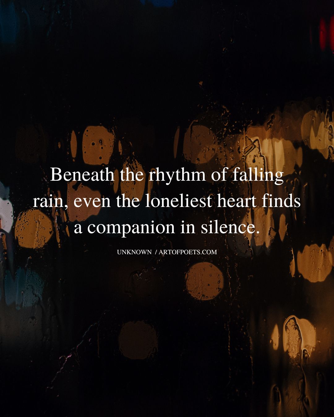Beneath the rhythm of falling rain even the loneliest heart finds a companion in silence