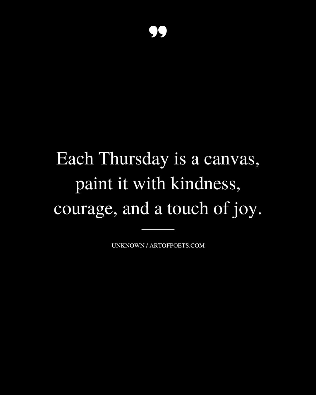 Each Thursday is a canvas paint it with kindness courage and a touch of joy