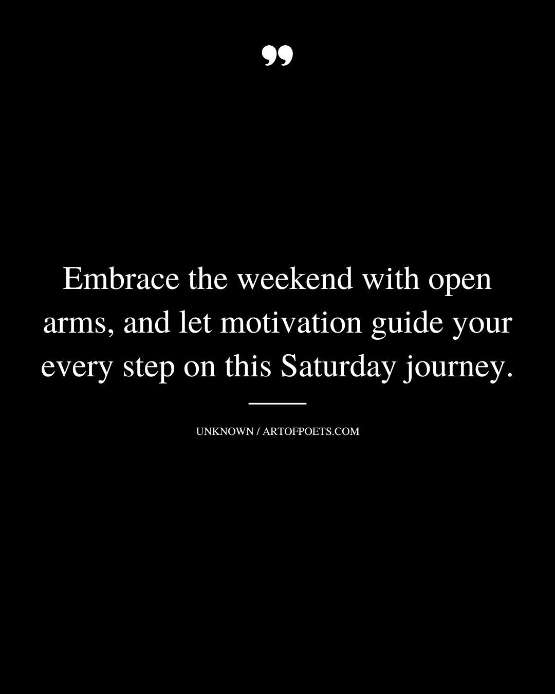 Embrace the weekend with open arms and let motivation guide your every