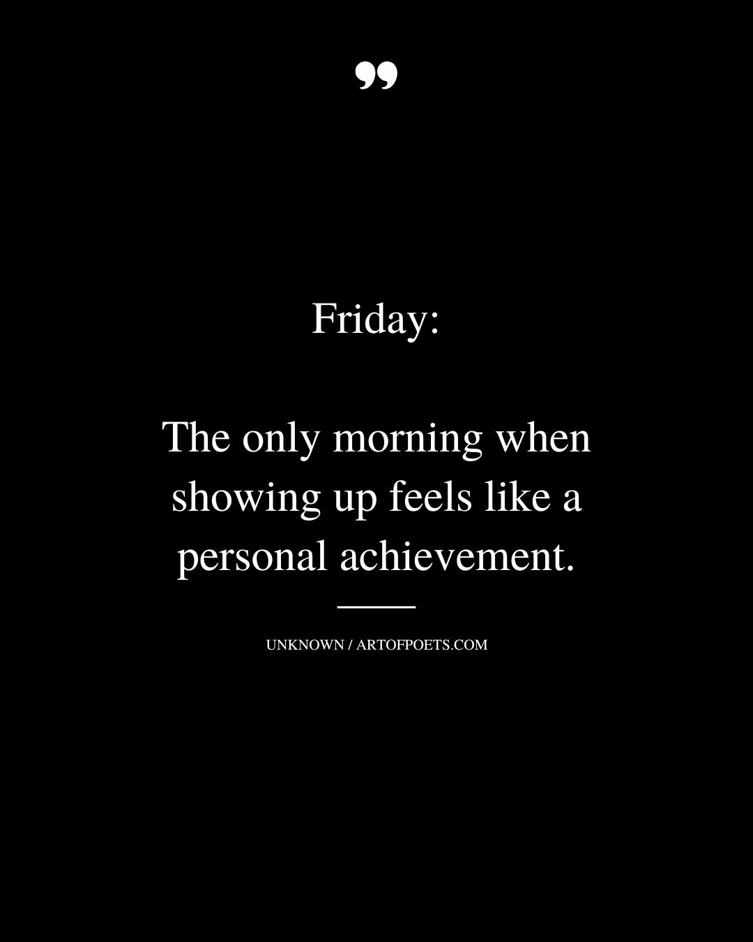 Friday the only morning when showing up feels like a personal achievement