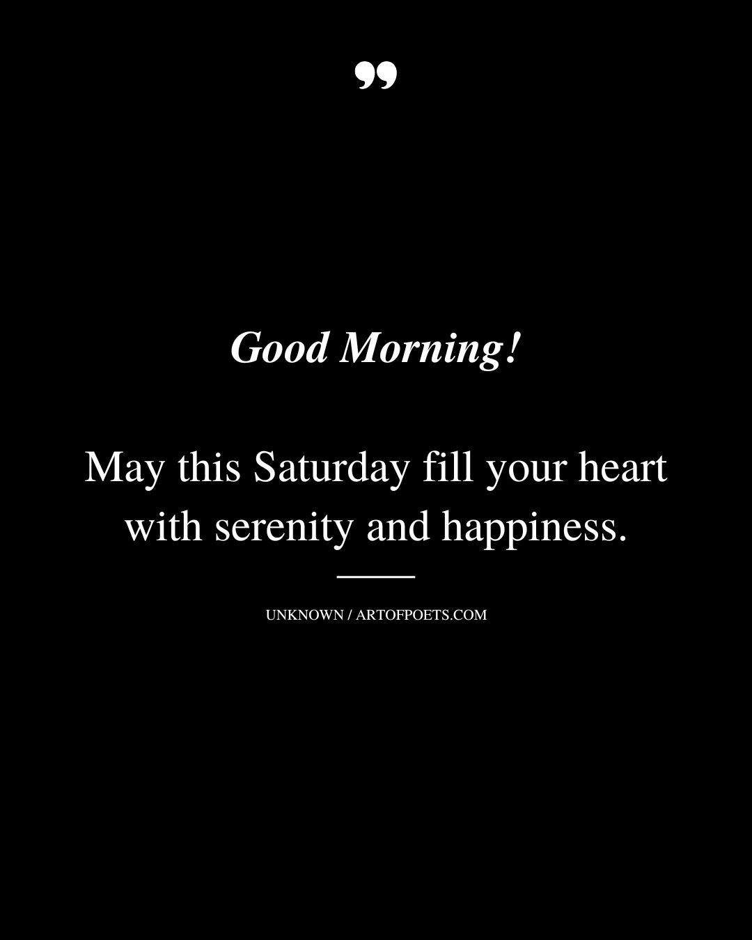 Good Morning May this Saturday fill your heart with serenity and happiness