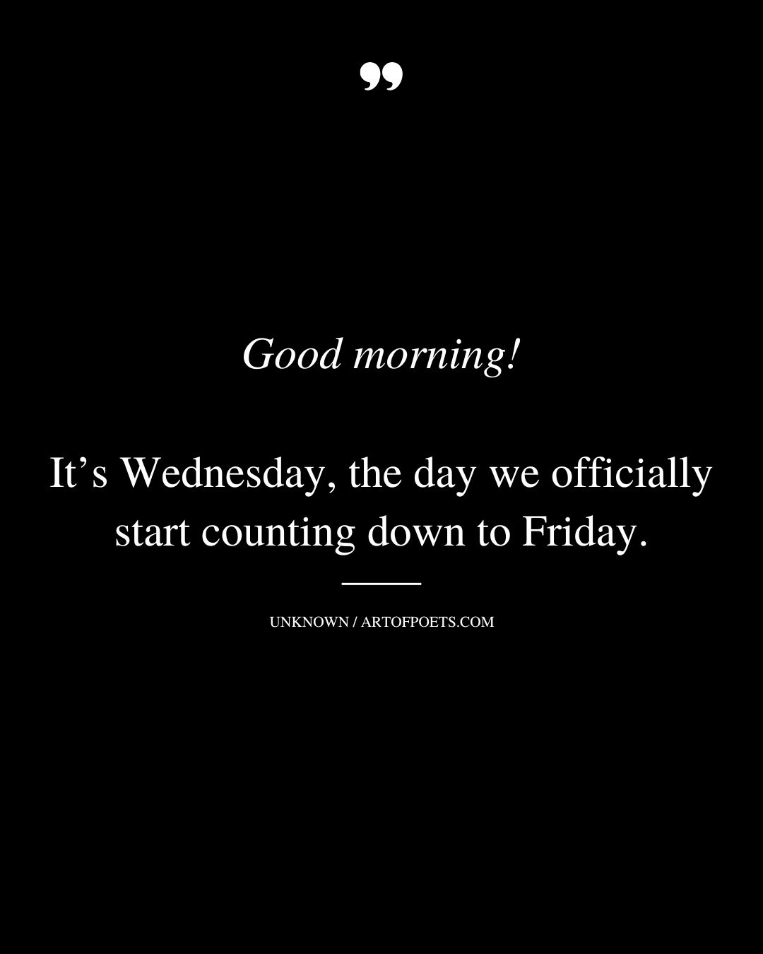 Good morning Its Wednesday the day we officially start counting down to Friday 1
