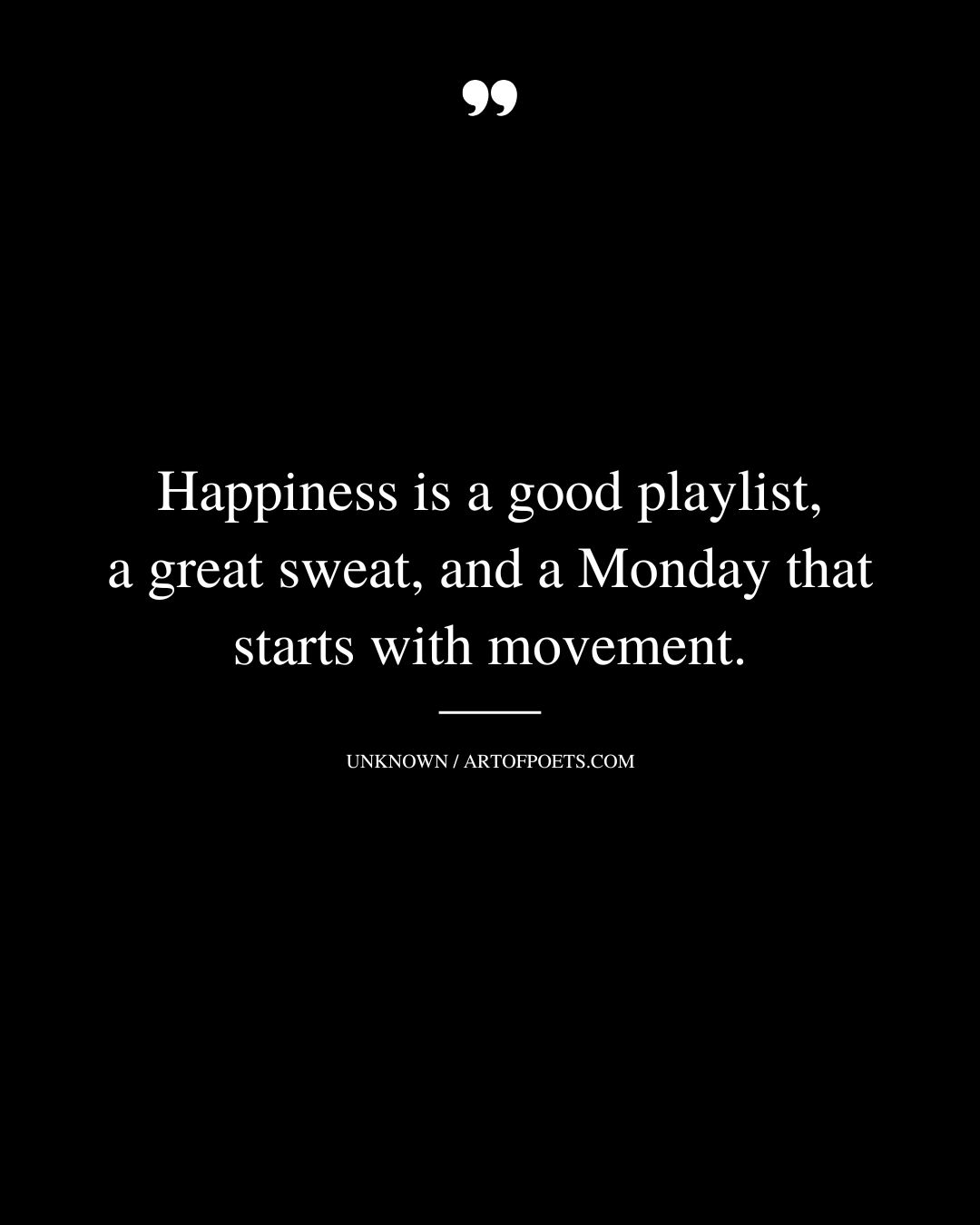 Happiness is a good playlist a great sweat and a Monday that starts with movement