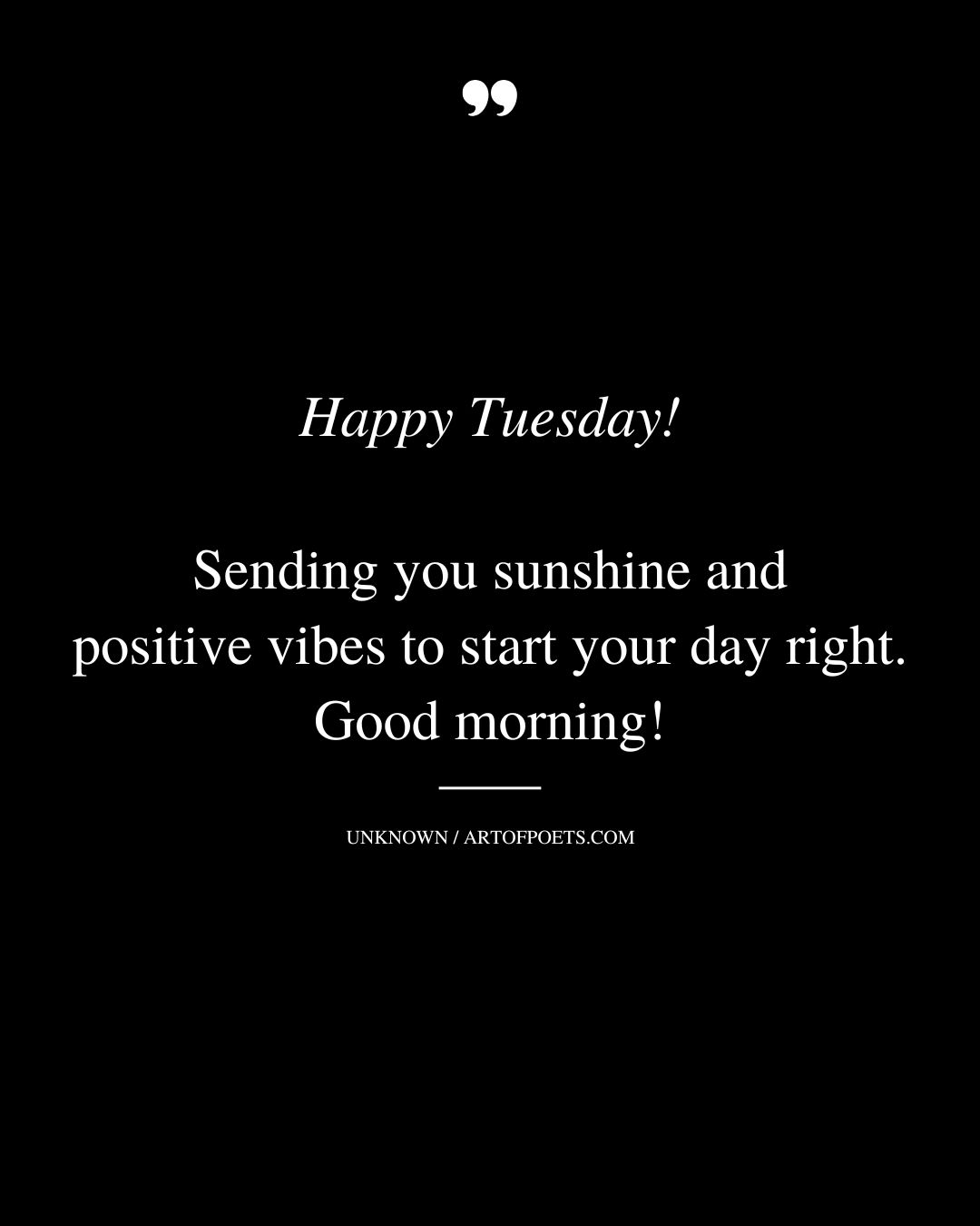 Happy Tuesday Sending you sunshine and positive vibes to start your day right. Good morning