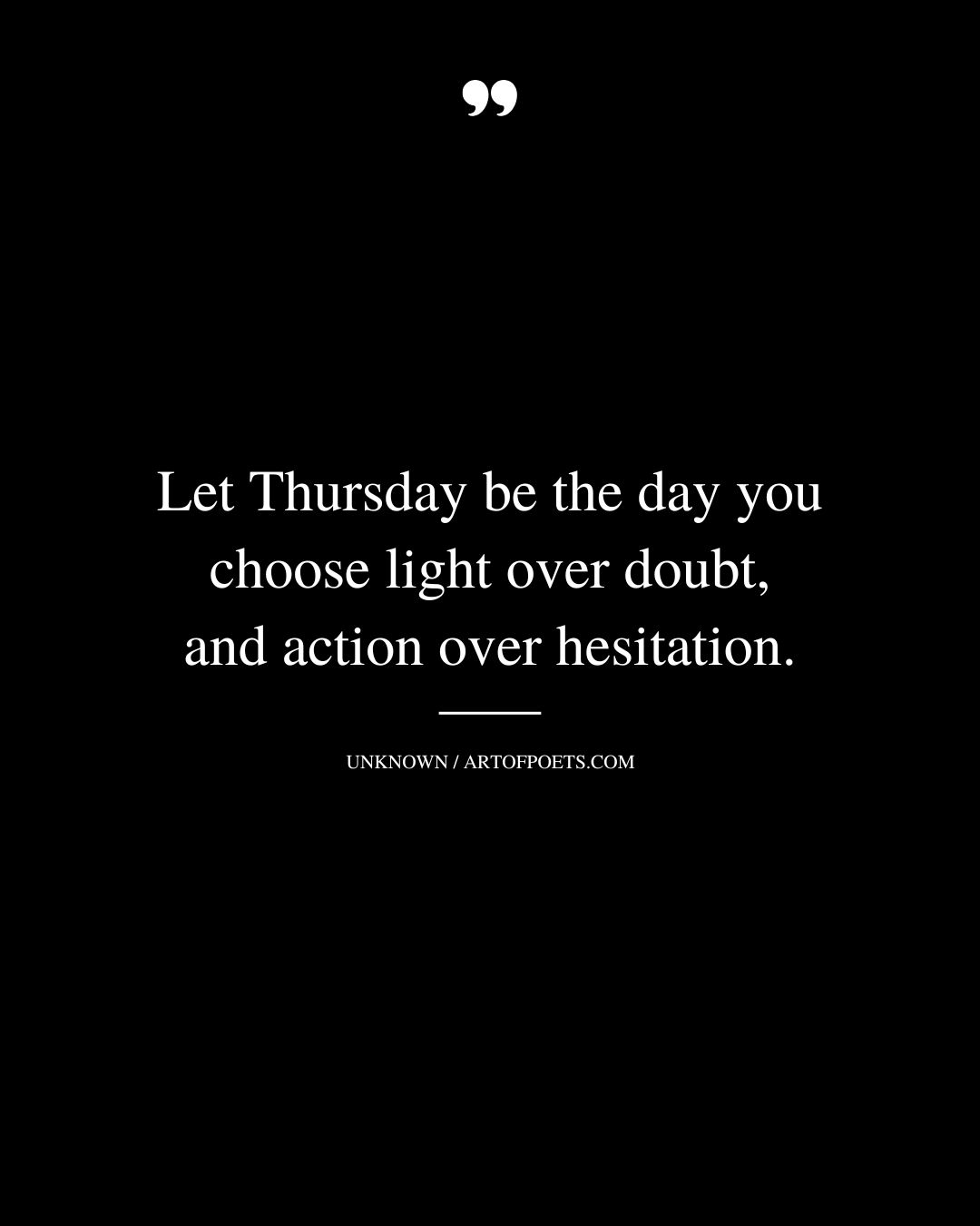 Let Thursday be the day you choose light over doubt and action over hesitation