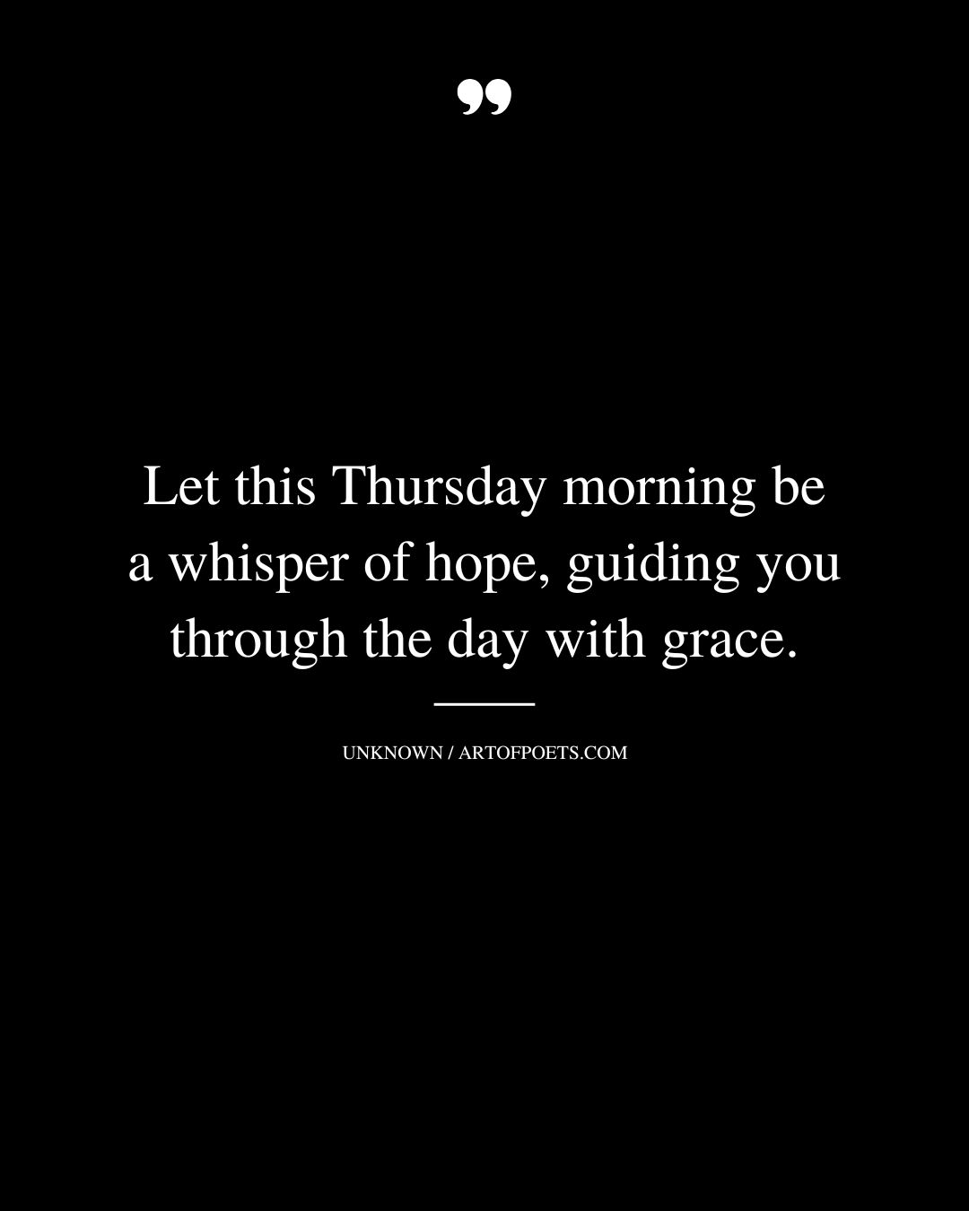 Let this Thursday morning be a whisper of hope guiding you through the day with grace 1