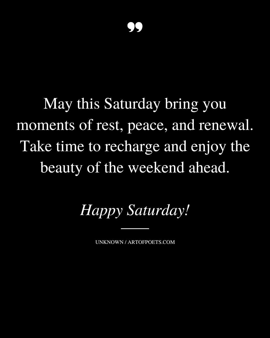 May this Saturday bring you moments of rest peace and renewal