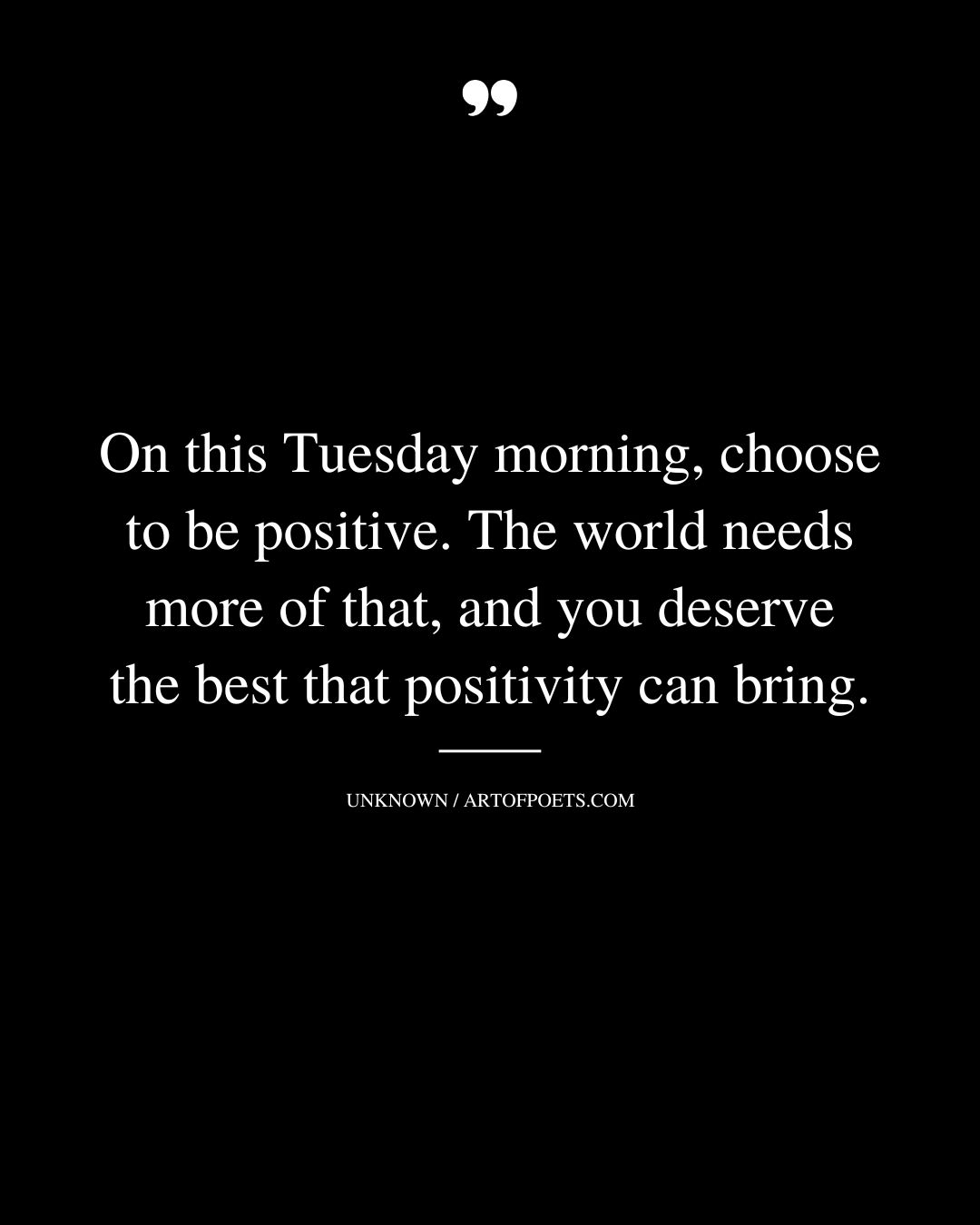 On this Tuesday morning choose to be positive