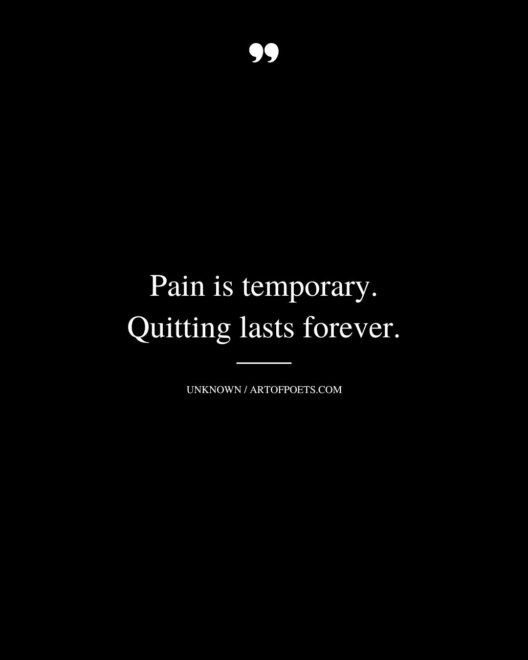 Pain is temporary. Quitting lasts forever