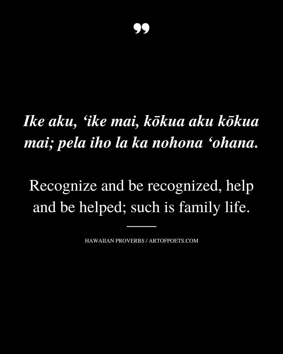 Recognize and be recognized help and be helped such is family life