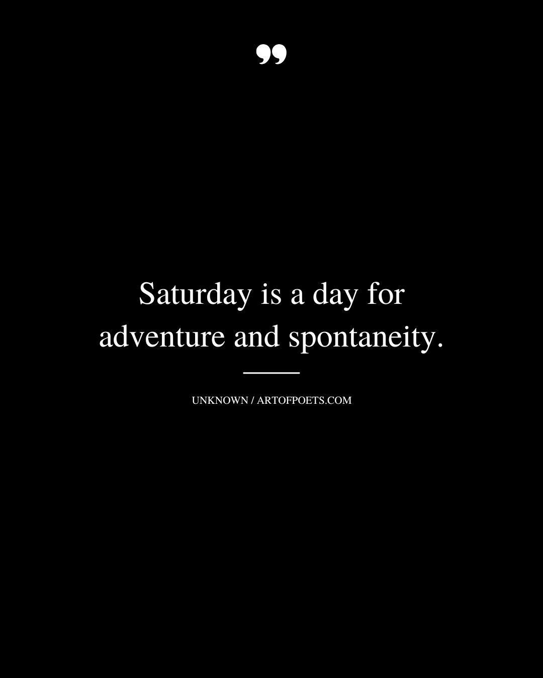 Saturday is a day for adventure and spontaneity