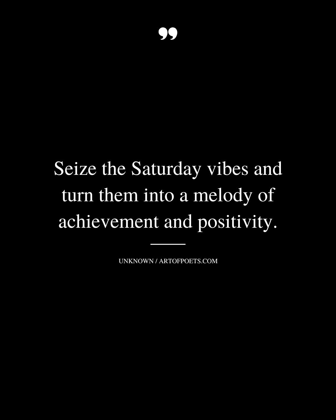 Seize the Saturday vibes and turn them into a melody of achievement and positivity