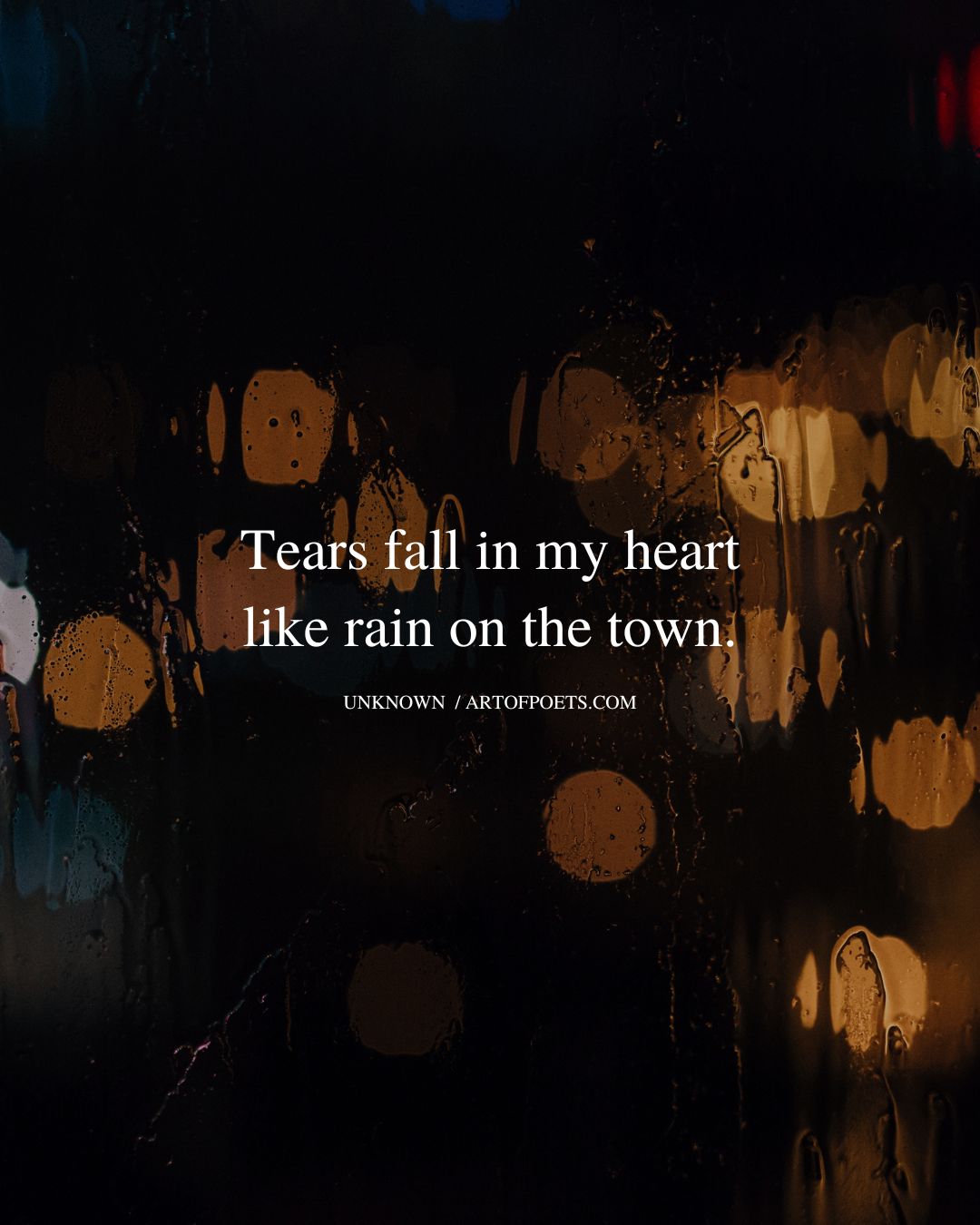 Tears fall in my heart like rain on the town