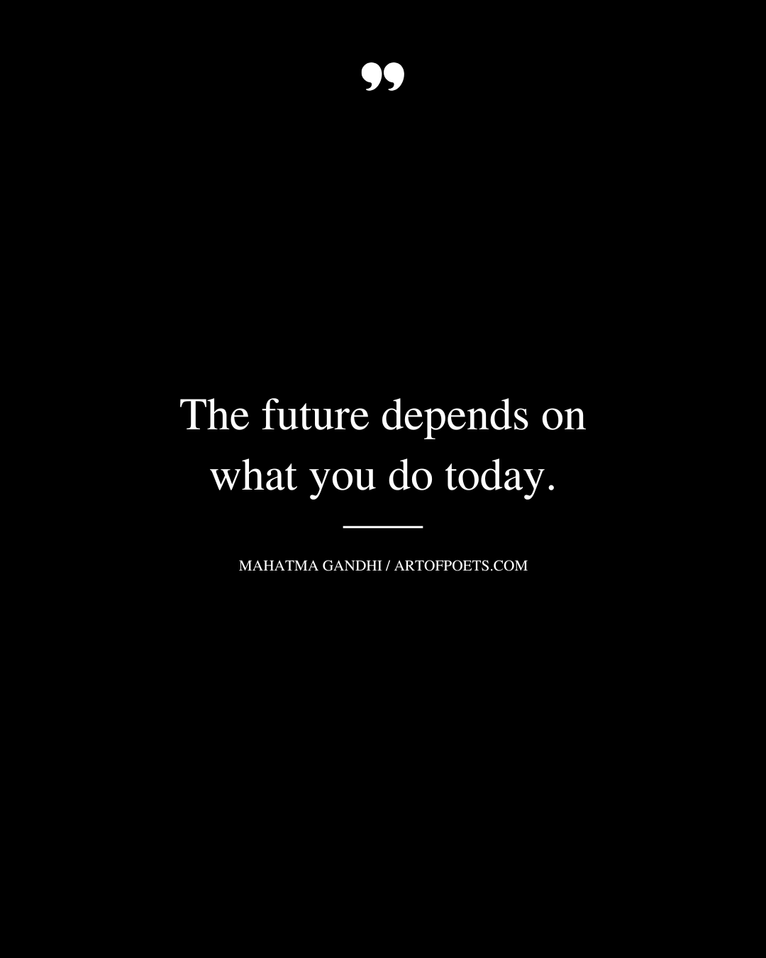The future depends on what you do today