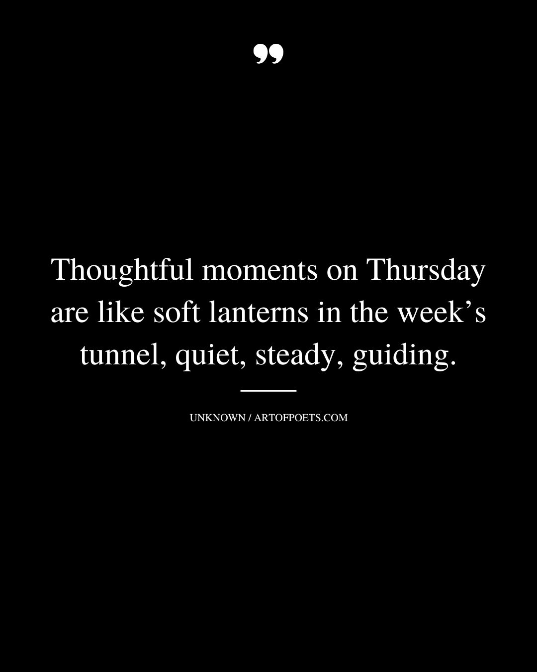 Thoughtful moments on Thursday are like soft lanterns in the weeks tunnel quiet steady guiding 1