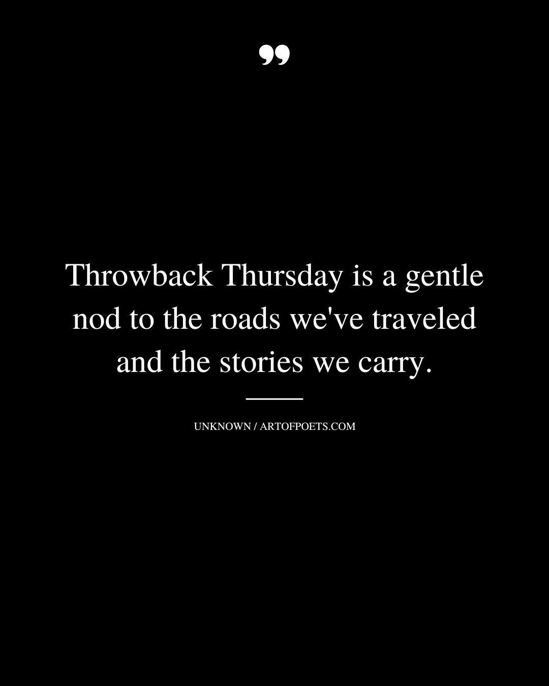 Throwback Thursday is a gentle nod to the roads weve traveled and the stories we carry 1