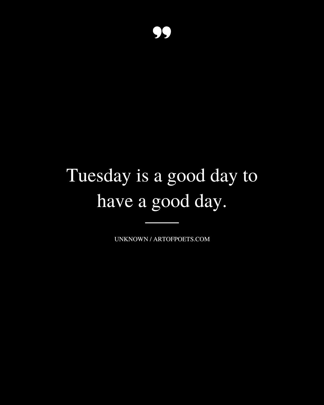 Tuesday is a good day to have a good day