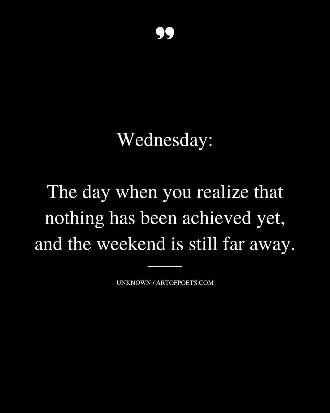 Wednesday The day when you realize that nothing has been achieved yet and the weekend is still far away 1