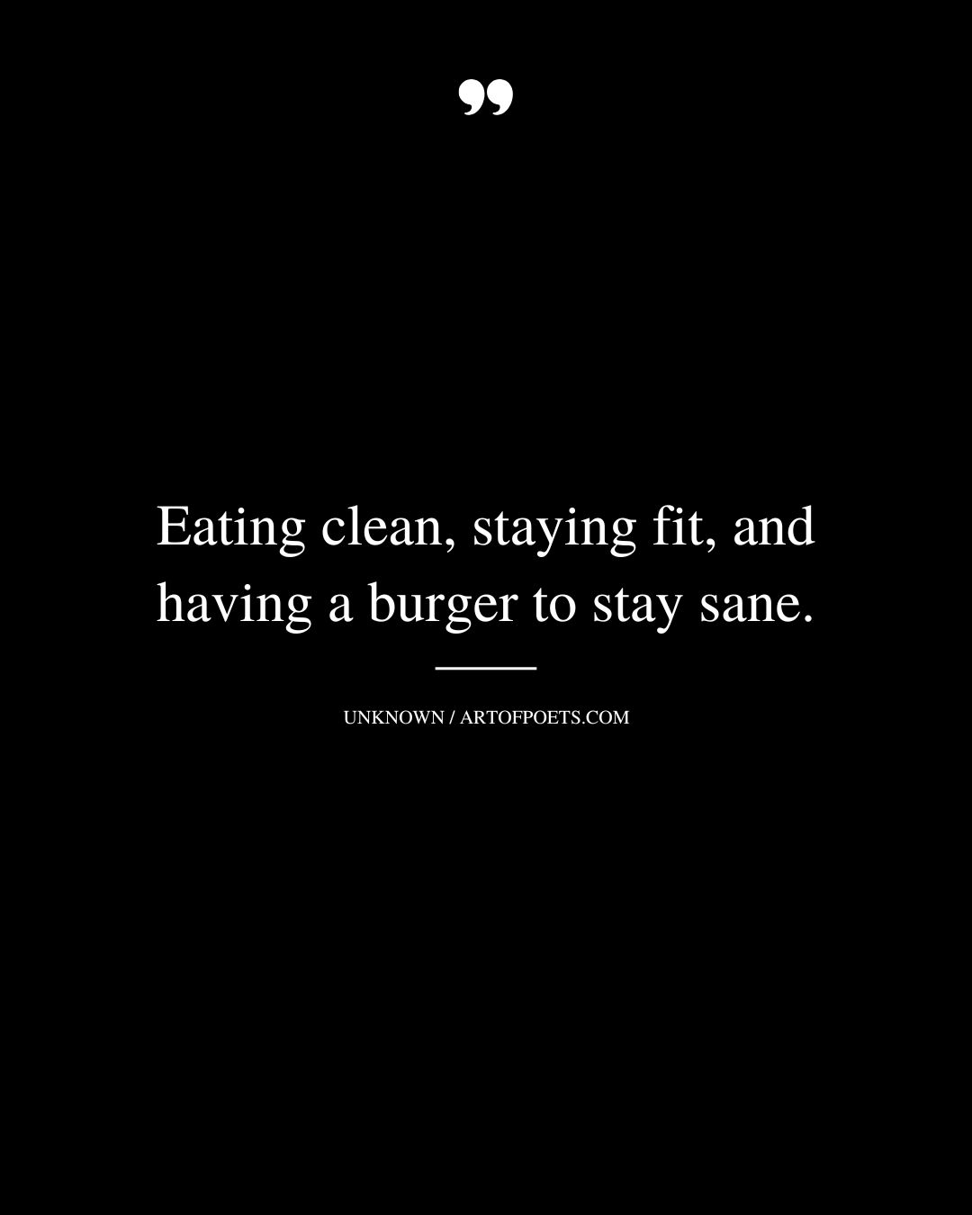 Eating clean staying fit and having a burger to stay sane