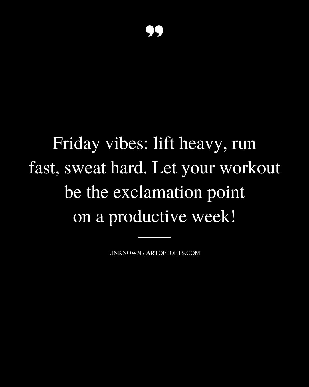 Friday vibes lift heavy run fast sweat hard. Let your workout be